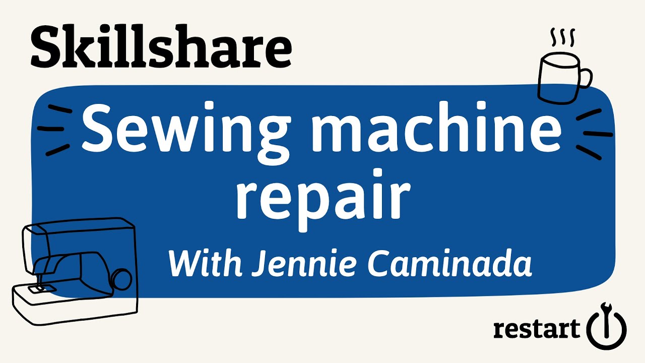 How to repair and look after your sewing machine (Restarters Skillshare)