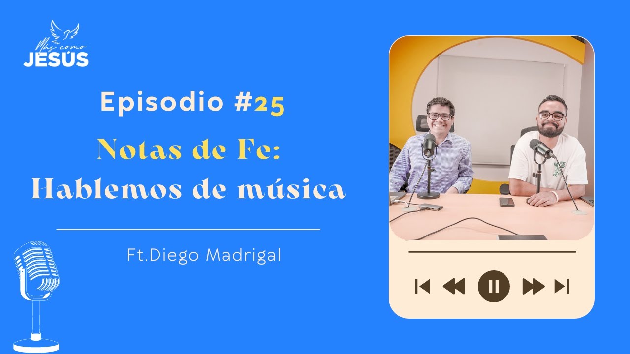 EP 25: NOTAS DE FE: HABLEMOS DE MUSICA (Ft. @_diegomadrigal )