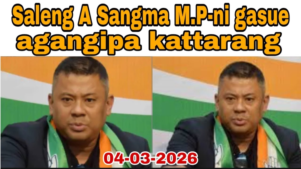 Saleng A Sangma M.P-ni gasue agangipa kattarang//4 March 2026