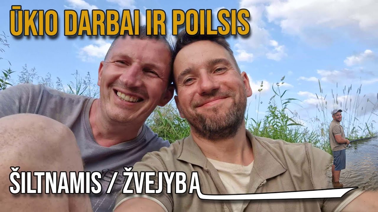 Dirbam &ndash; ilsimės &ndash; žvejojam. Tobulas ūkininko savaitgalis!