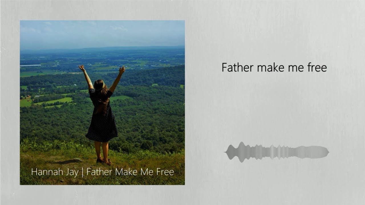 Hannah Jay - Father Make Me Free (Lyric Video)