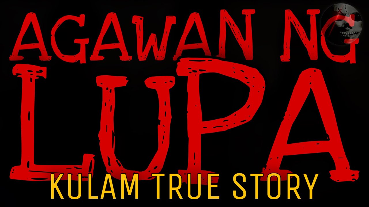 AGAWAN NG LUPA | Kulam True Story