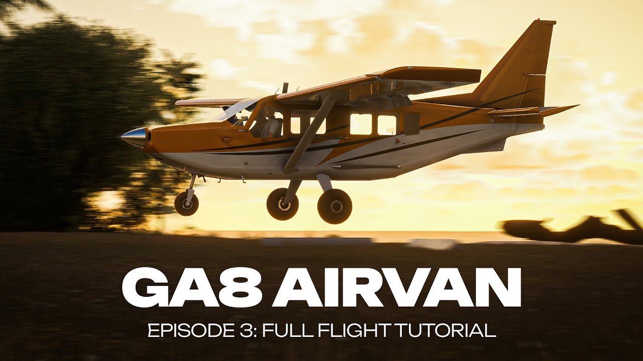 GA8 Airvan - Episode 3: Full flight tutorial