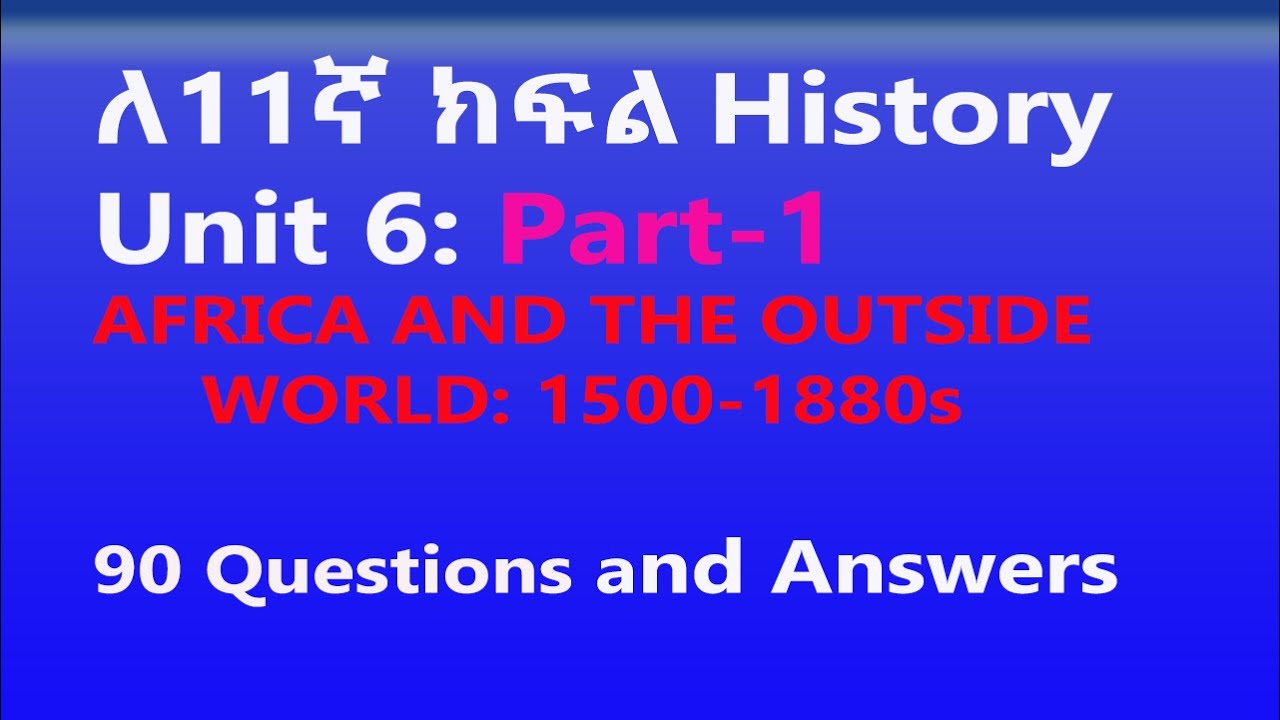 Grade 11 History Unit 6: part-1 AFRICA AND THE OUTSIDE WORLD 1500–1880s Questions and Answers