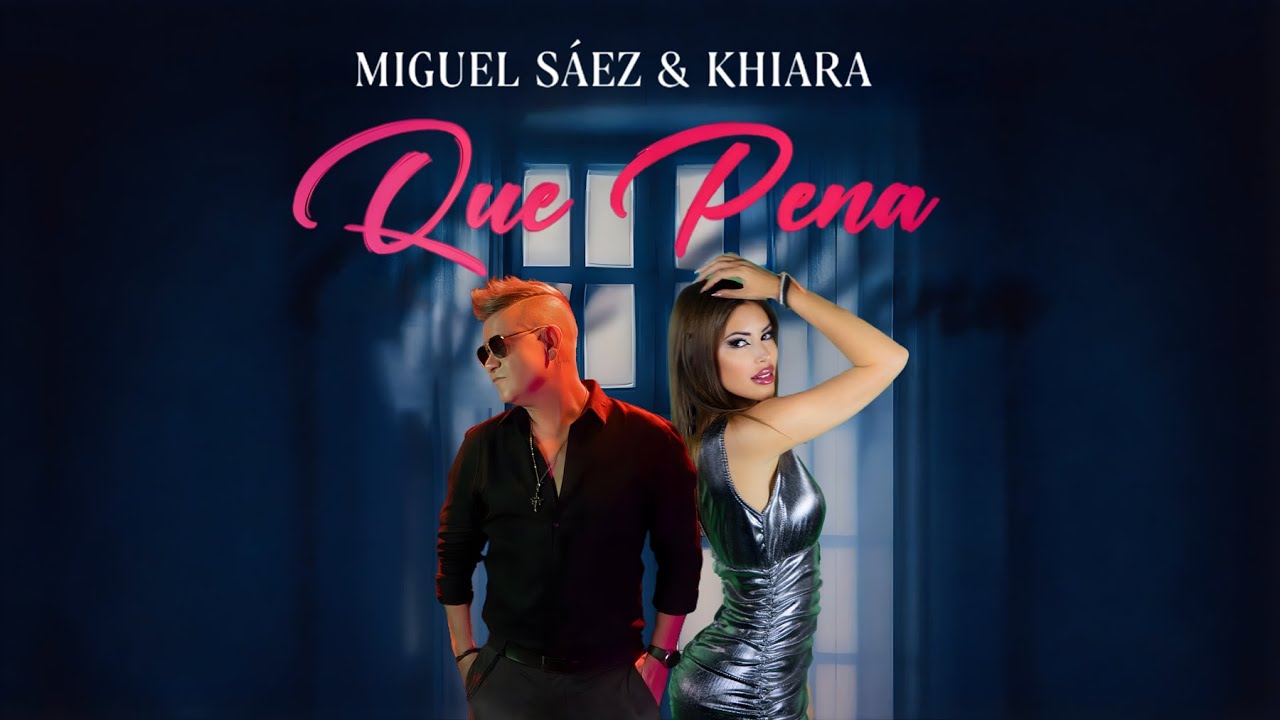 QUE PENA  -  MIGUEL SAEZ & KHIARA