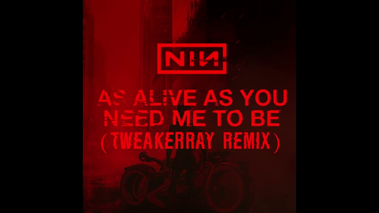Nine Inch Nails - As Alive As You Need Me To Be (TweakerRay ReMix)