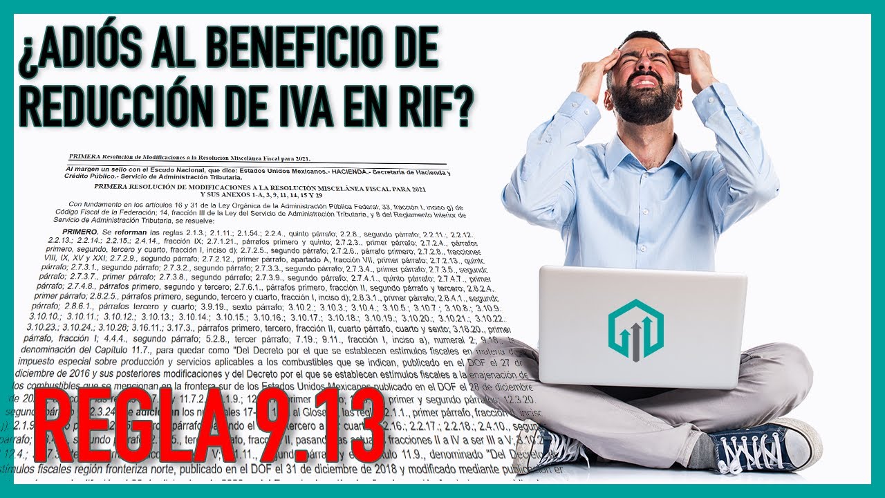 EXPLICACIÓN Y ANÁLISIS DEL BENEFICIO DE RIF DE 300 MIL PESOS EN MATERIA DE IVA REGLA 9.13 DEROGADA