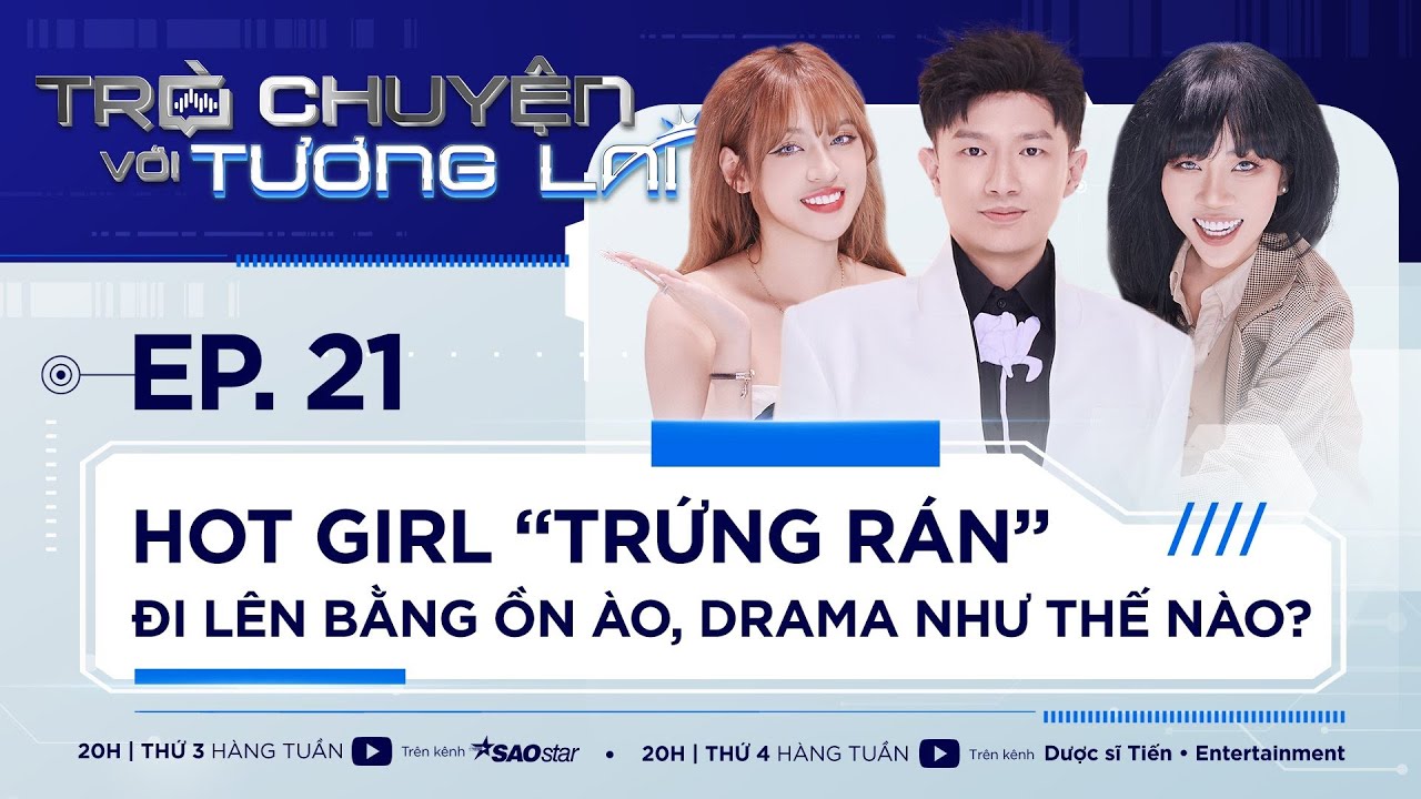 Trò Chuyện Với Tương Lai Tập 21| Hot Girl Trứng Rán mặc kệ DRAMA để được nổi tiếng |Dược Sĩ Tiến
