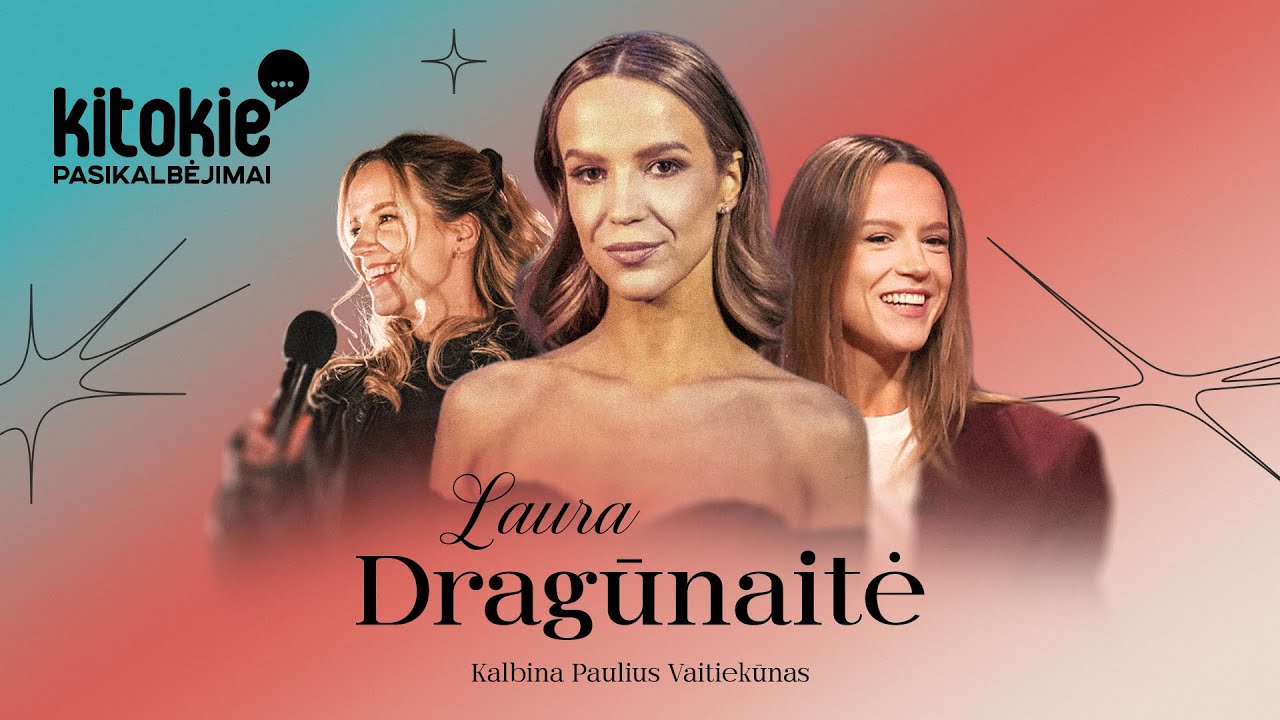 „Kitokie pasikalbėjimai“ su Laura Dragūnaite