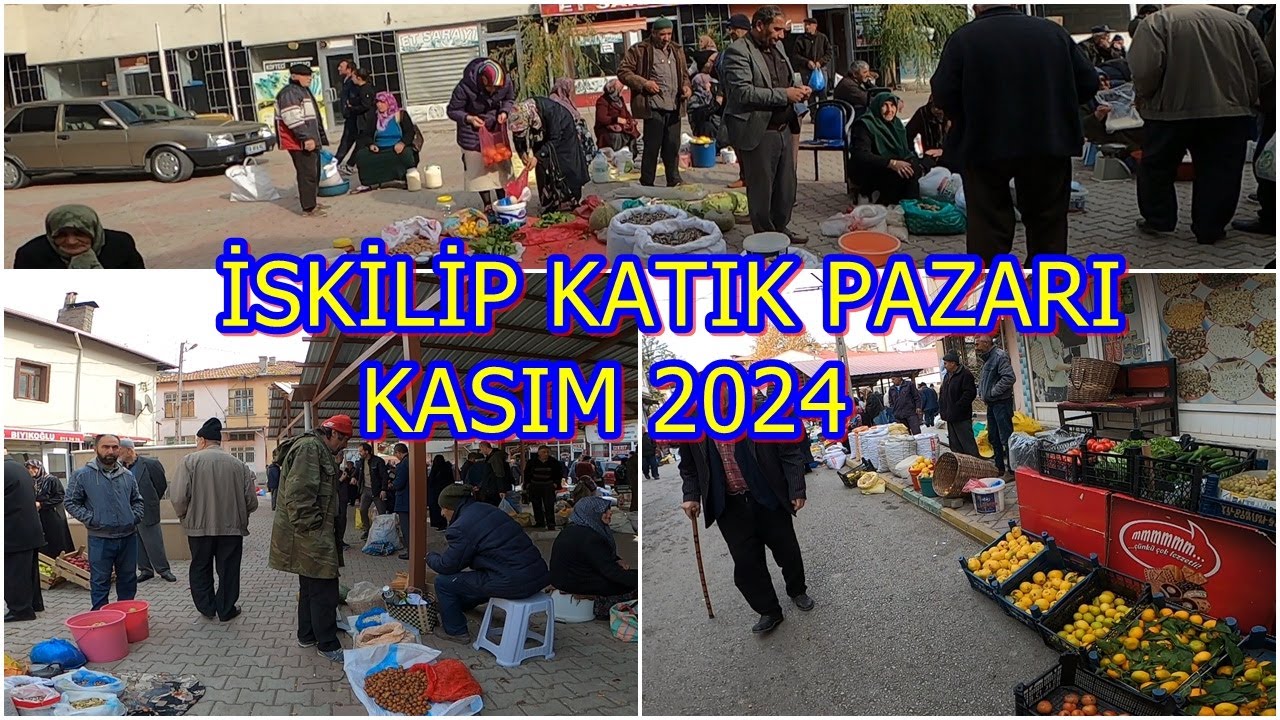 ÇORUM İSKİLİP KATIK PAZARI 2024 KASIM