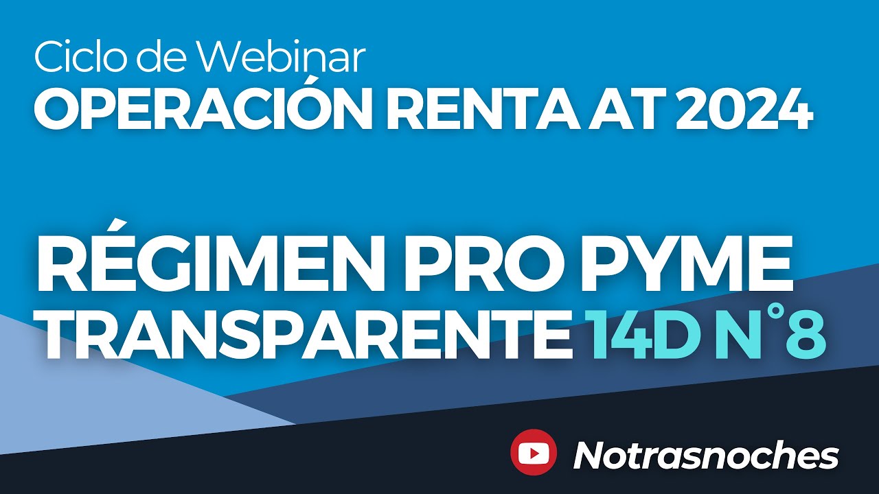 Régimen Pro Pyme Transparente 14D N°8 | Ciclo de Webinar AT 2024 | Notrasnoches