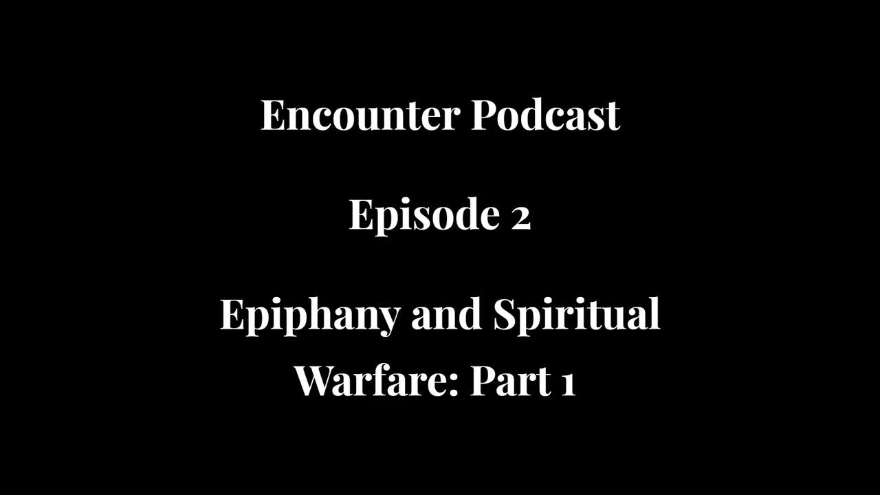 Episode 2:  Epiphany and Spiritual Warfare - Part 1