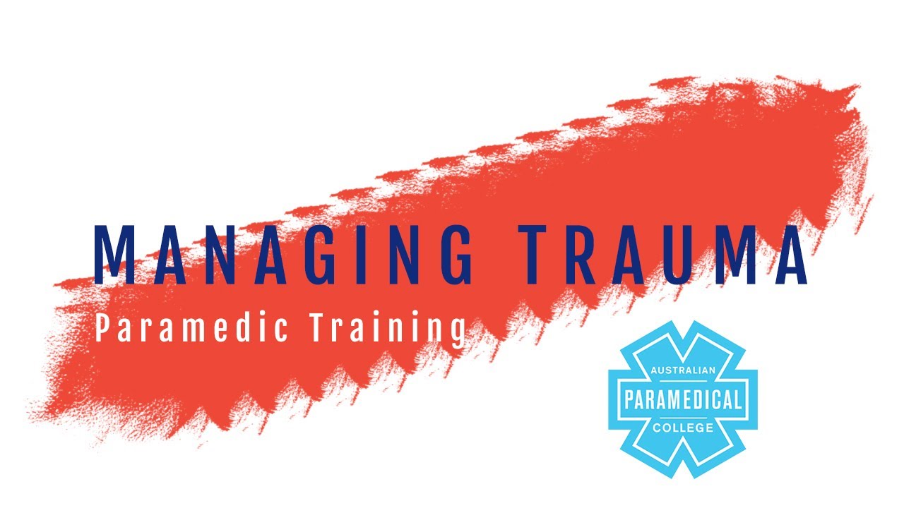 Managing Trauma - Australian Paramedical College
