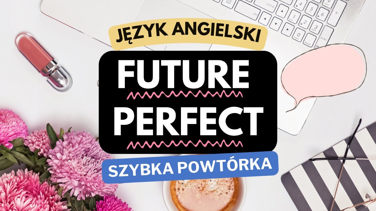 Future Perfect w 5 minut! Szybka powt&oacute;rka czasu Future Perfect