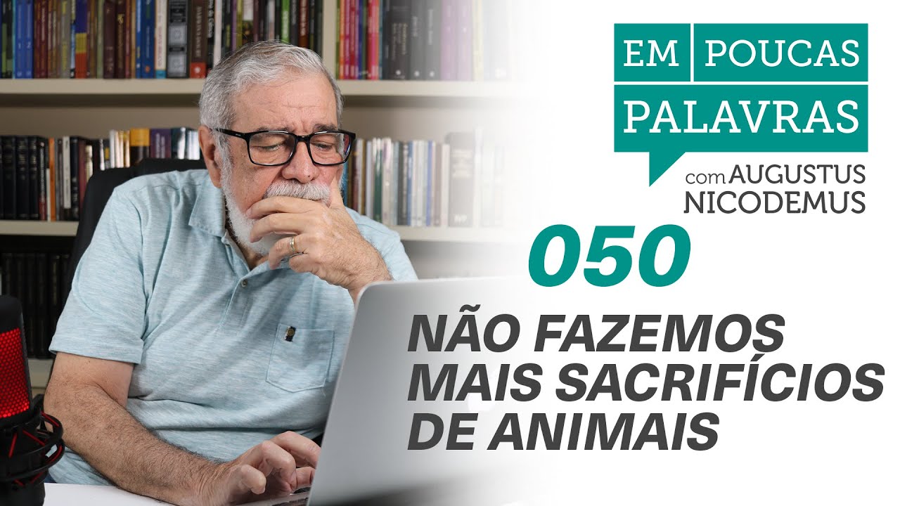 Por que não fazemos mais sacrifícios de animais para Deus? | #AugustusNicodemus