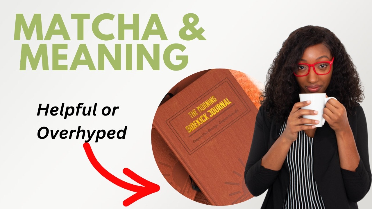 Matcha & Meaning Episode: Is the Morning Sidekick Journal worth it + Morning Routine