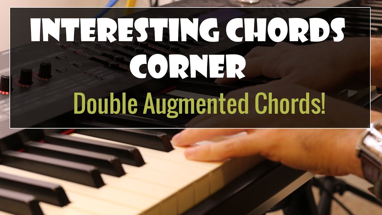 Interesting Chords Corner: Double Augmented Chords