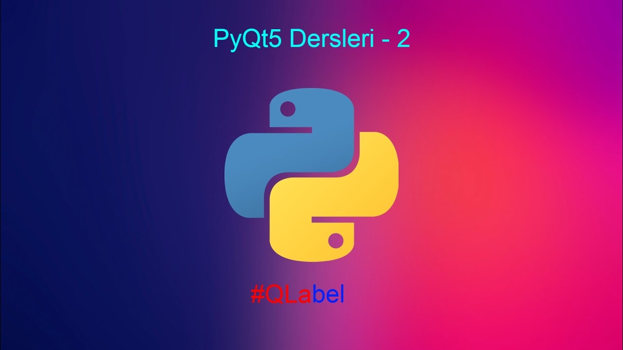 PyQt5 Dersleri 2- QLabel