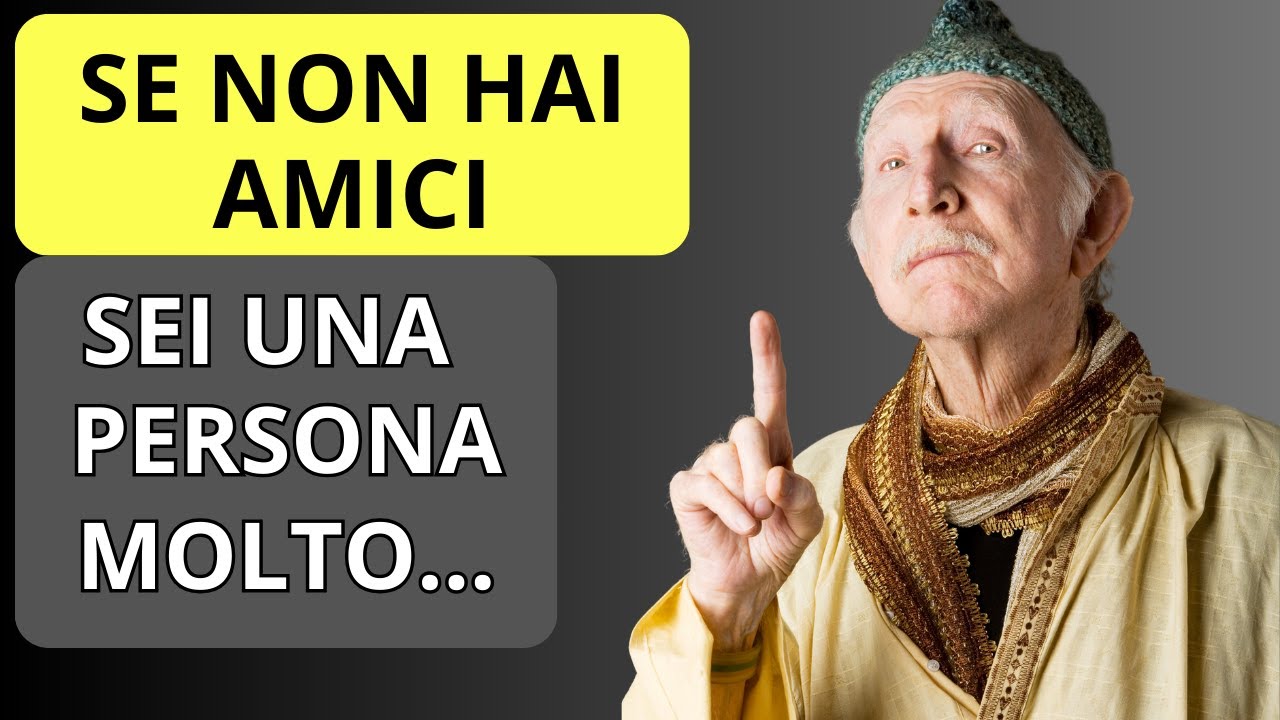 SE NON HAI AMICI, SIGNIFICA CHE SEI UNA PERSONA MOLTO....
