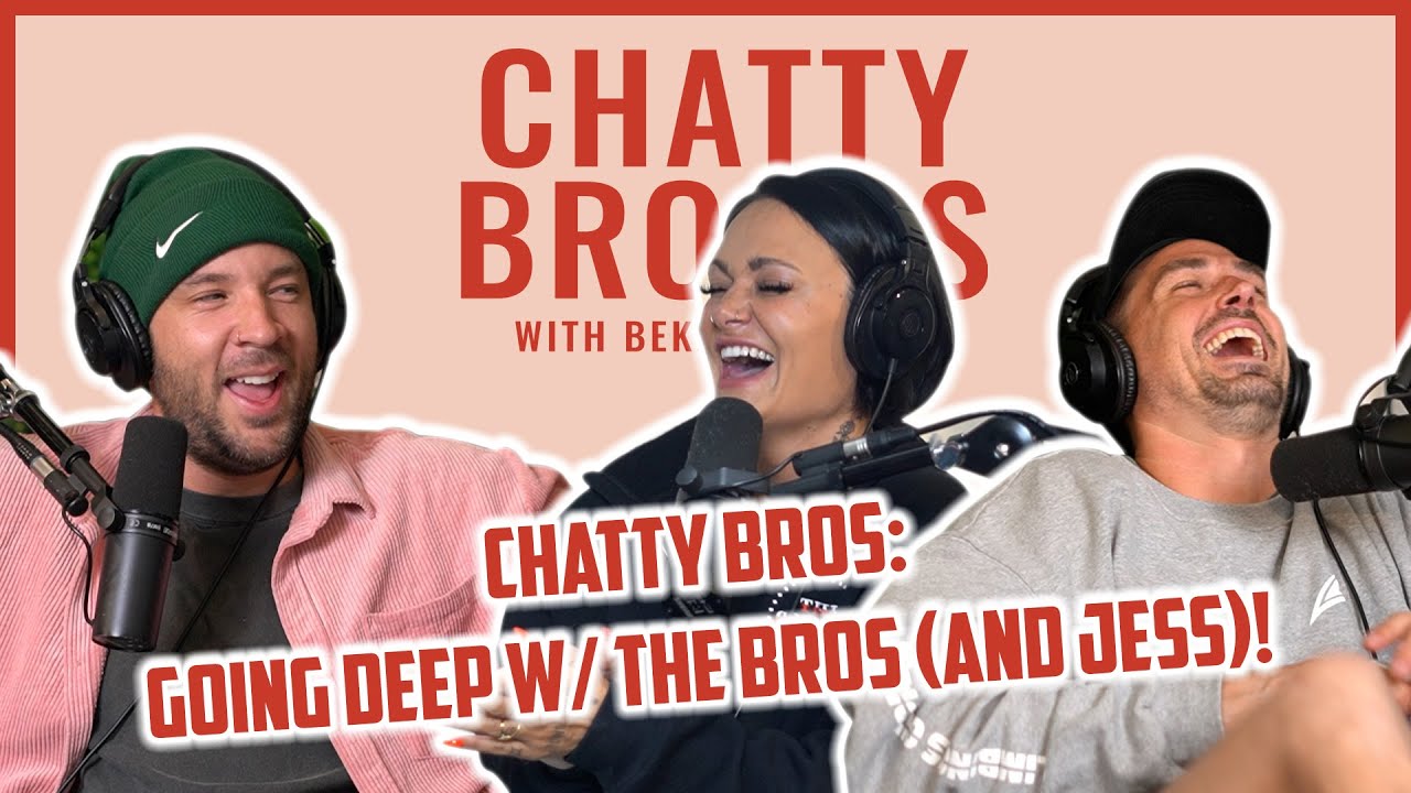 CHATTY BROS: Going Deep w/ The Bros (and Jess)!