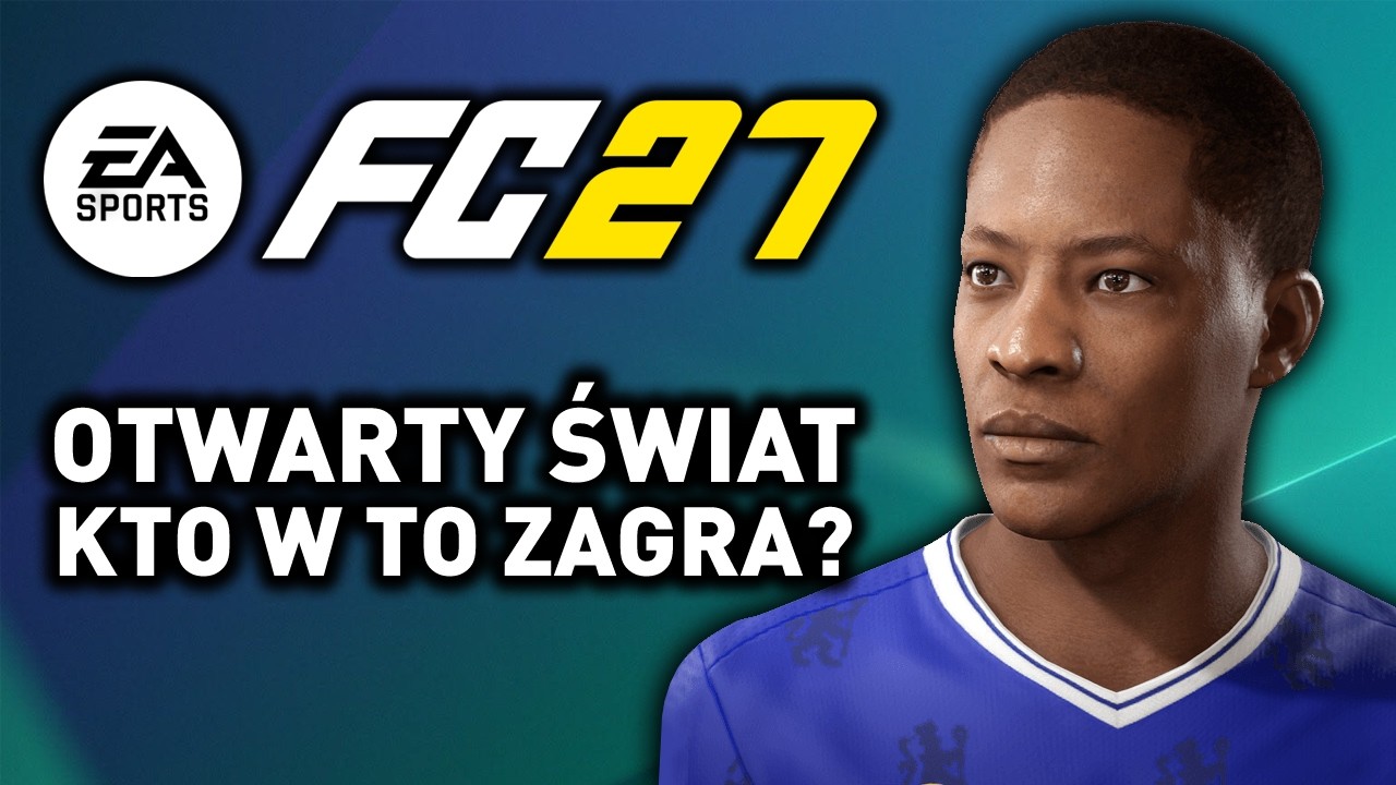 FC 27 - CZY OTWARTY ŚWIAT MA W OG&Oacute;LE CZYM PRZYCIĄGNĄĆ UWAGĘ GRACZY?