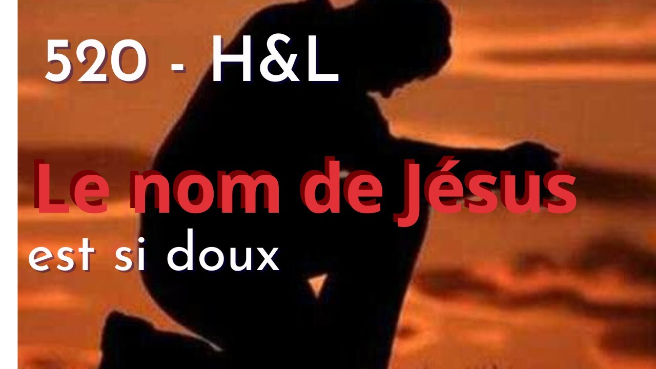 520 - H&L - Le nom de Jésus est si doux #hymnesetlouanges