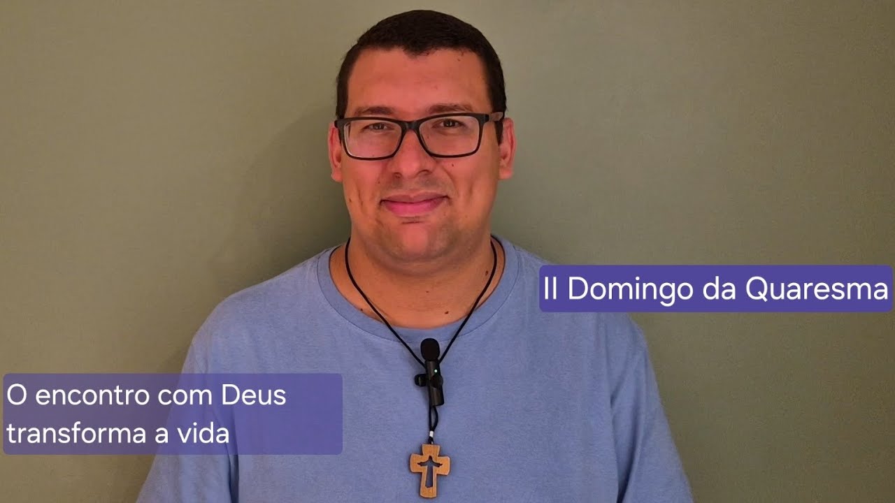 O encontro com Deus transforma a vida - II Domingo da Quaresma
