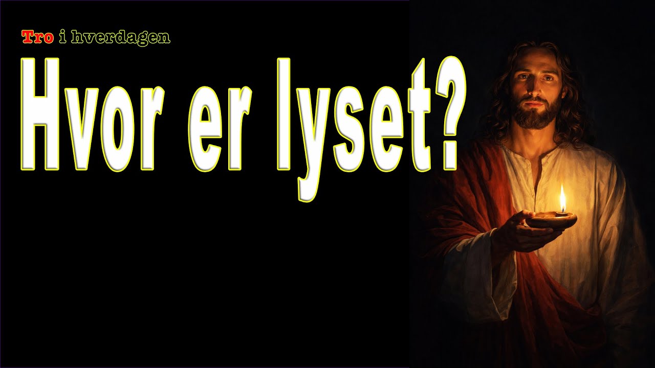 Hvor er lyset? - Tro i hverdagen