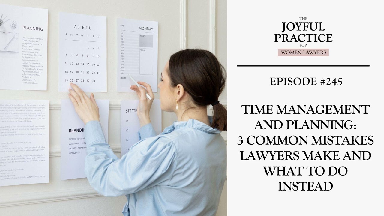 245. Time Management and Planning: 3 Common Mistakes Lawyers Make and What to Do Instead