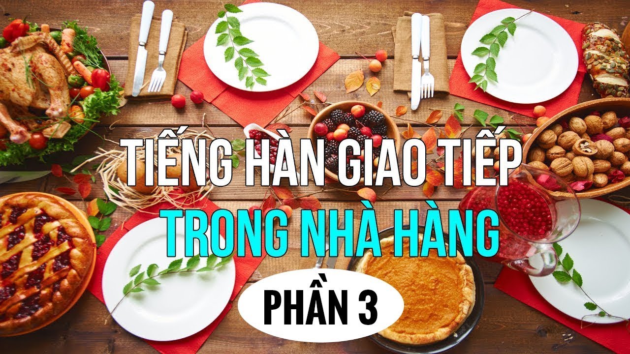 Một Số Mẫu Câu Giao Tiếp Tiếng Hàn Thông Dụng Nhất Trong Nhà Hàng, Khách Sạn | Phần 3