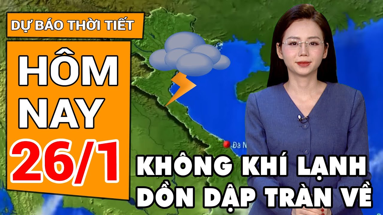 Dự báo thời tiết 26/1: Không khí lạnh dồn dập vào cuối tháng 1, miền Bắc vừa mưa vừa rét