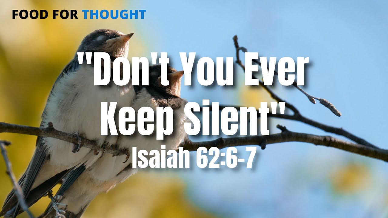 Don’t You Ever Keep Silent | Isaiah 62:6-7 | Food For Thought