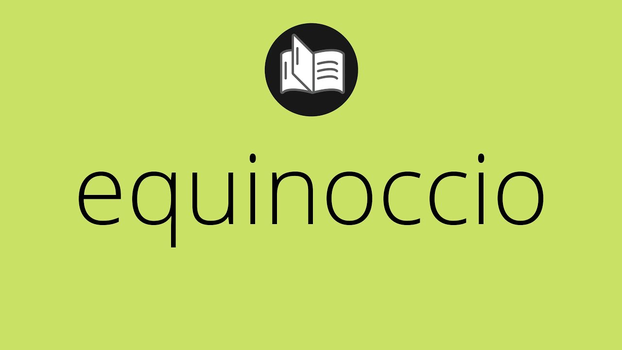 Que significa EQUINOCCIO &bull; equinoccio SIGNIFICADO &bull; equinoccio DEFINICI&Oacute;N &bull; Que es EQUINOCCIO