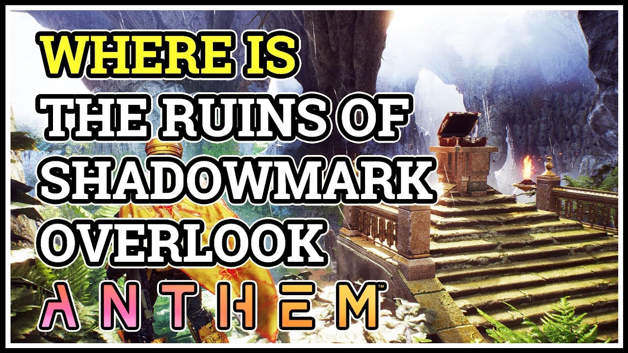 Where is The Ruins of Shadowmark Overlook Anthem