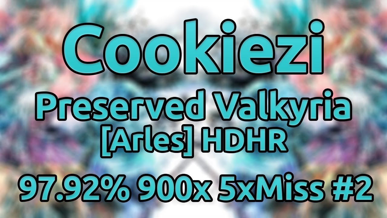 Cookiezi | penoreri - Preserved Valkyria [Arles] HDHR 97.92% 900/937x 5xMiss ★9.1 #2