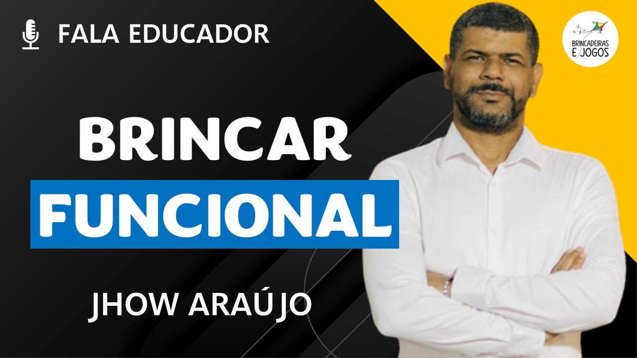 Fala Educador I Brincar Funcional I Jhow Araújo