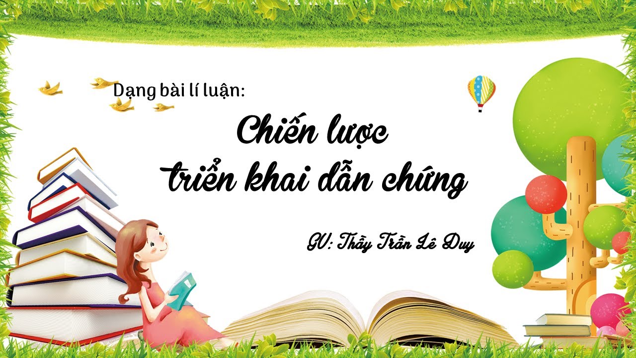 Dạng bài lí luận - Chiến lược triển khai dẫn chứng (Thầy Trần Lê Duy)