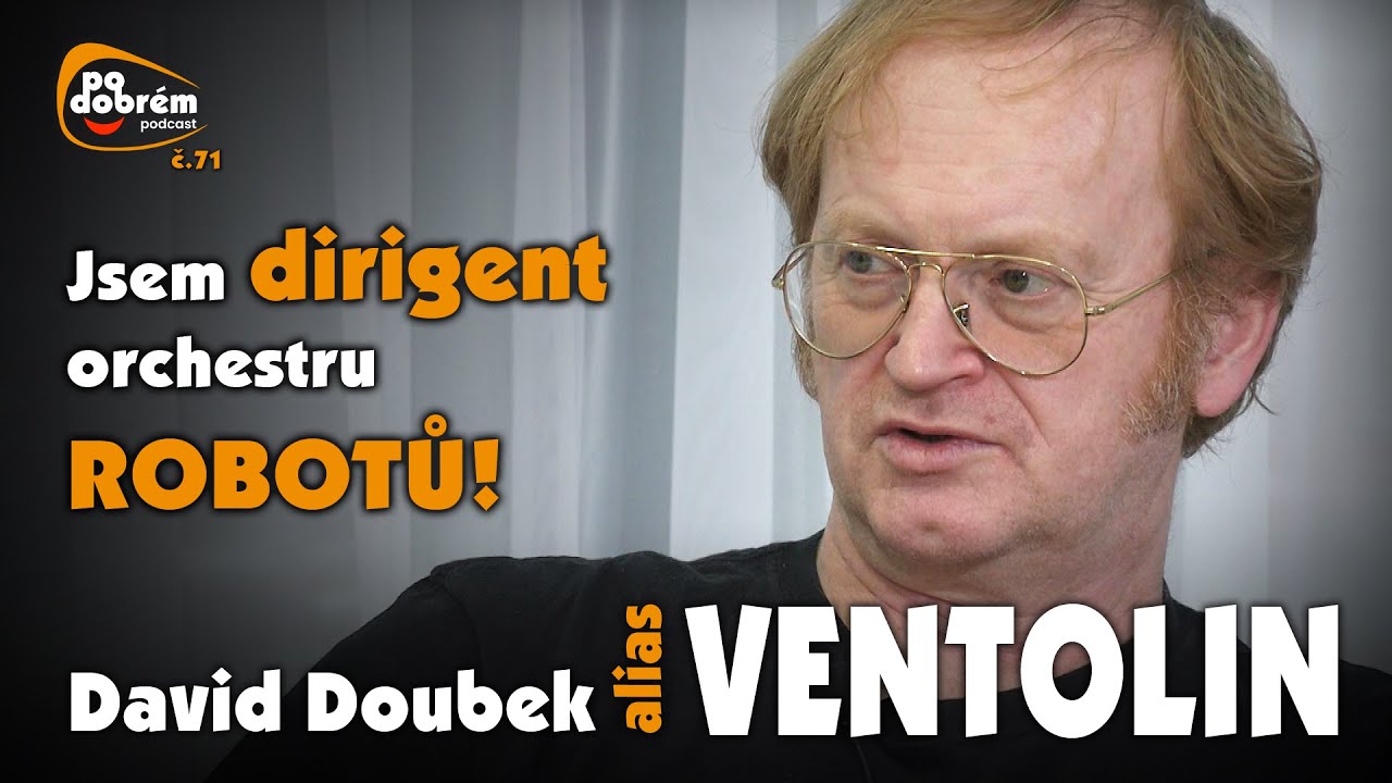 PO DOBRÉM #71 - David Doubek alias VENTOLIN - „Jsem dirigent orchestru robotů!
