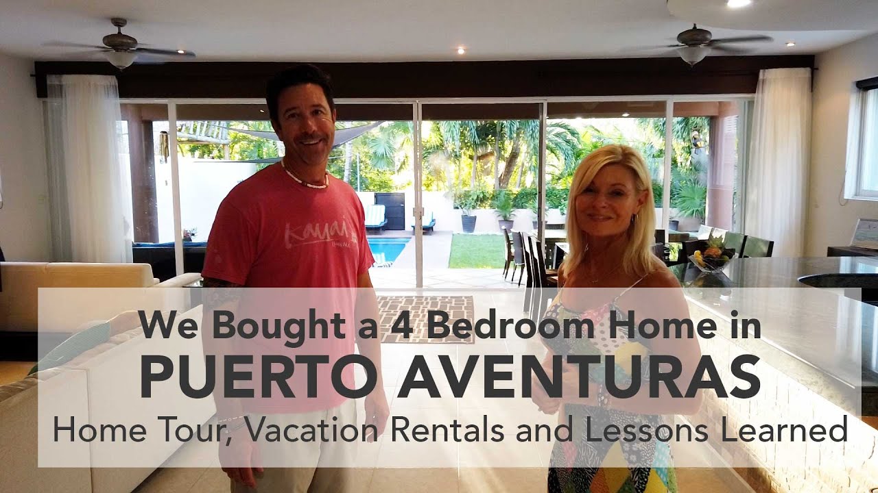 We Bought a 4 Bedroom Home in Puerto Aventuras Mexico To Use As A Vacation Rental - Lessons Learned