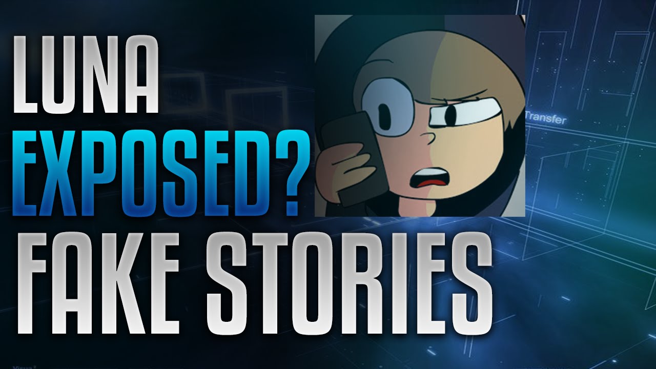 LUNA EXPOSED! FAKE STORIES & MORE!