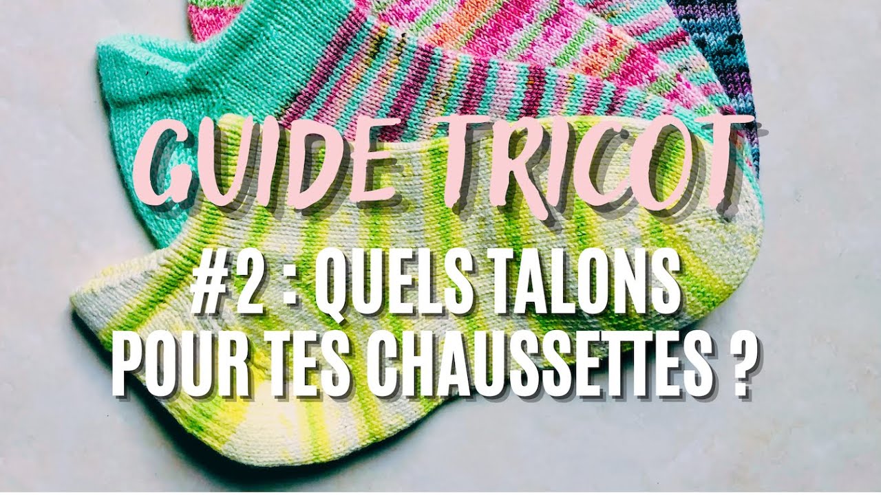 Le GUIDE TRICOT - Episode #2 - Les talons de chaussettes