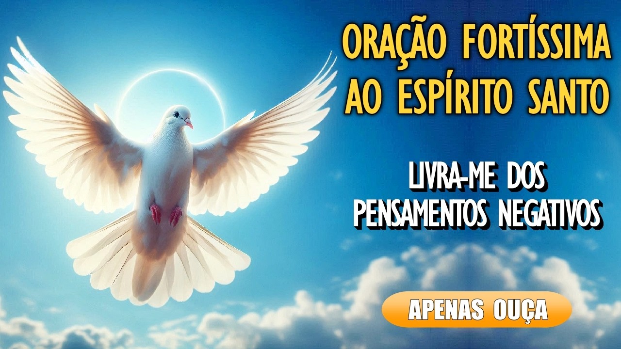 🙏ORAÇÃO PODEROSA AO ESPÍRITO SANTO: Pela Libertação de Pensamentos Negativos🙏