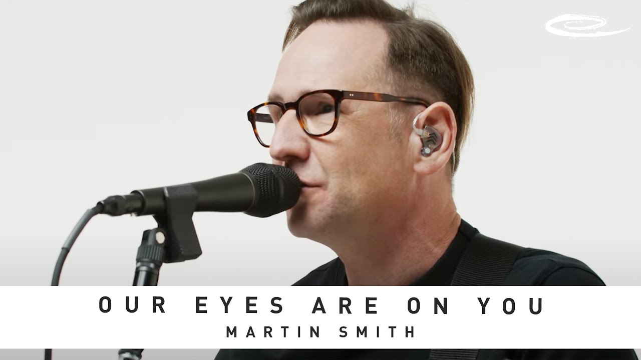 MARTIN SMITH -  Our Eyes Are On You: Song Session