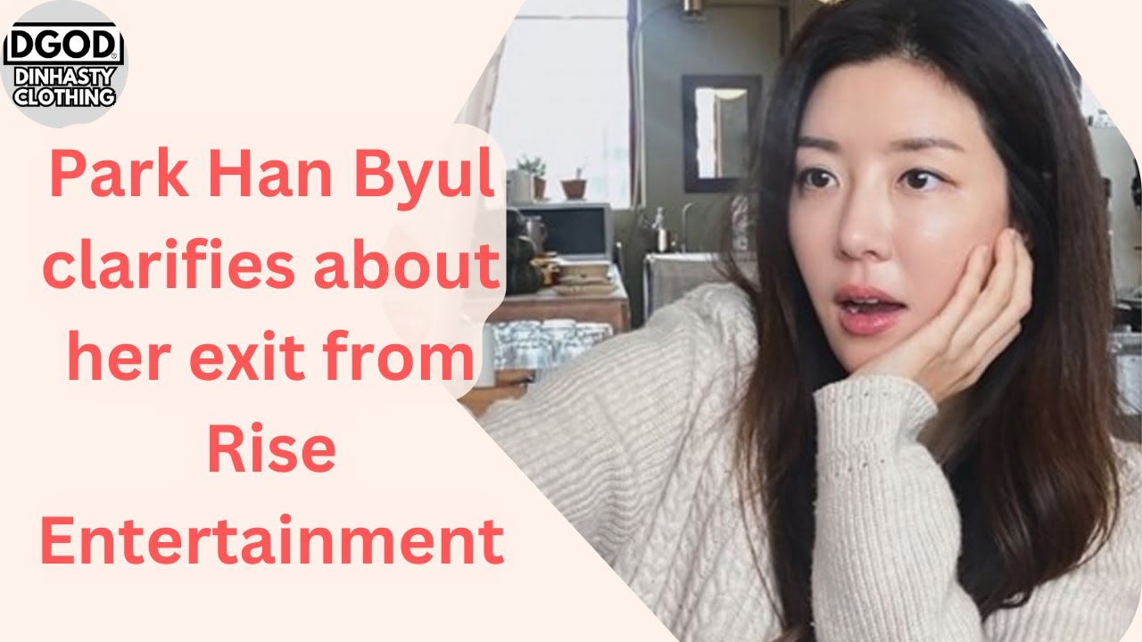 Park Han Byul SPEAKS OUT About Leaving Rise Entertainment!