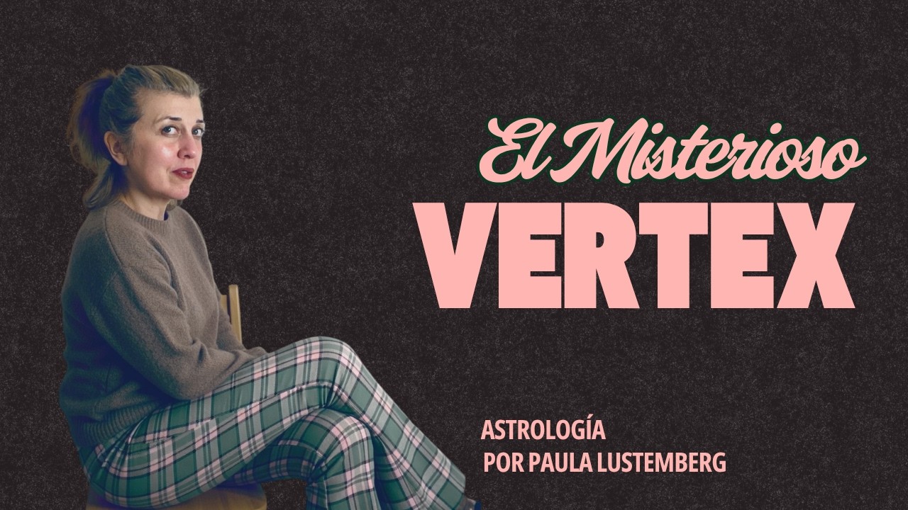El Vertex en Astrología y Tu Destino (por Casas y Signos)