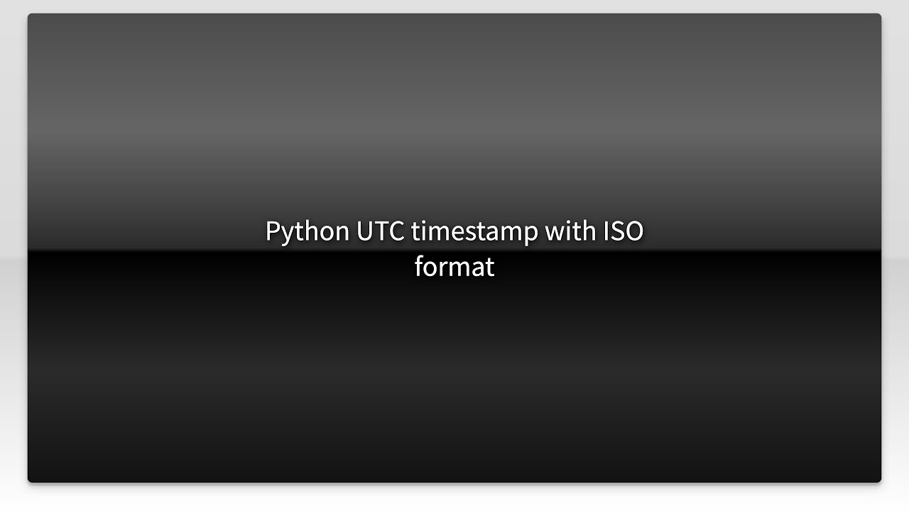Python UTC timestamp with ISO format