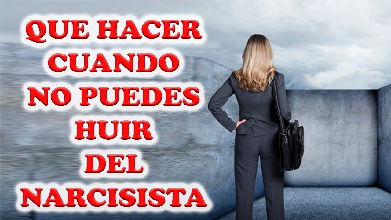 QUE COSAS HACER CUANDO NO PUEDES HUIR DEL NARCISISTA