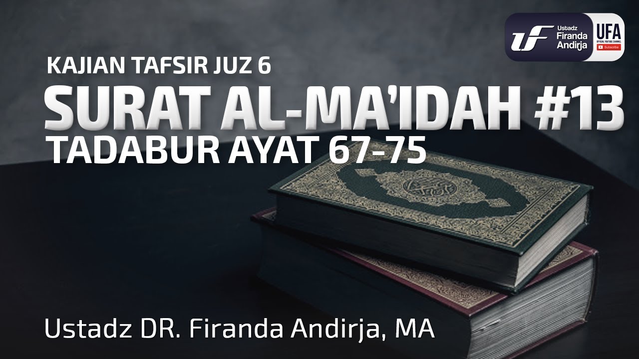 Tafsir Juz 6 : Surat Al-Maidah #13 Ayat 67-76 - Ustadz Dr. Firanda Andirja, M.A.