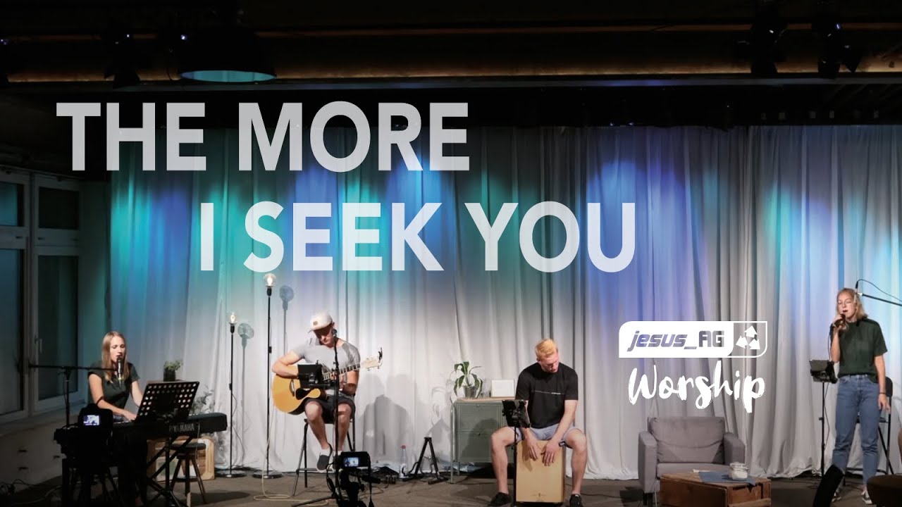 The more I seek you - jesus_AG Worship