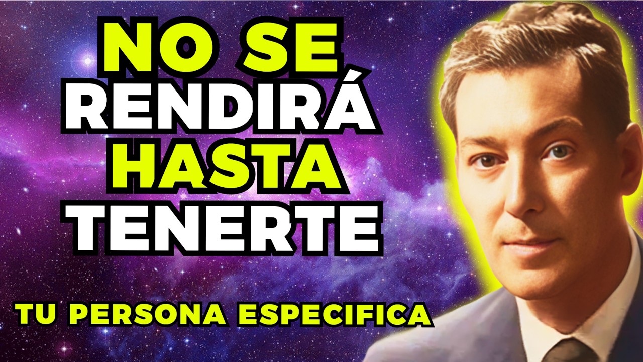 TU PERSONA ESPECIFICA NO SE RENDIRA HASTA QUE LOGRE TENERTE | NEVILLE GODDARD